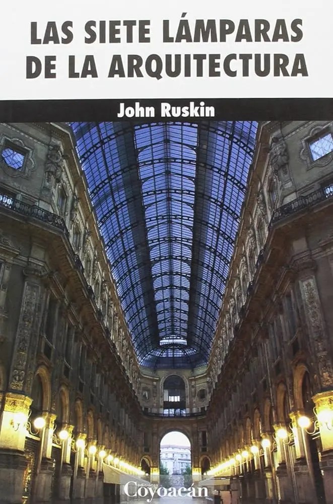 john ruskin las siete lámparas de la arquitectura - Qué aporto en el diseño John Ruskin